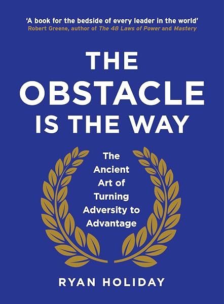 Cover of The Obstacle is the Way: The Ancient Art of Turning Adversity to Advantage