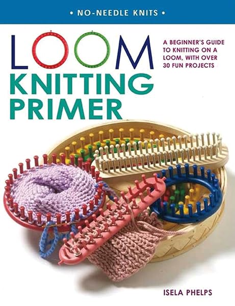 Cover of Loom Knitting Primer: A Beginner's Guide to Knitting on a Loom, with Over 30 Fun Projects (No-Needle Knits)