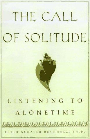 Cover of The Call of Solitude: Alonetime In A World Of Attachment