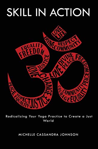 Cover of Skill in Action: Radicalizing Your Yoga Practice to Create a Just World