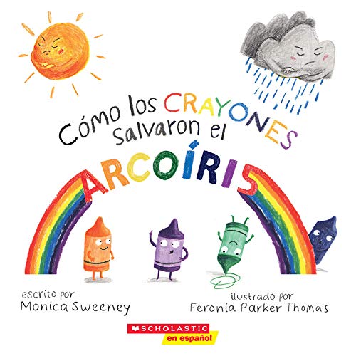 Cover of Cómo los crayones salvaron el arcoíris (How the Crayons Saved the Rainbow) SPANISH Edition