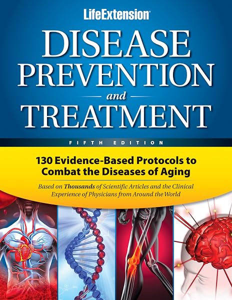 Cover of Life Extension Disease Prevention and Treatment: 130 Evidence-based Protocols to Combat the Diseases of Aging