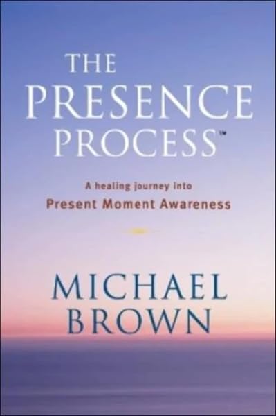 Cover of The Presence Process: A Healing Journey into Present Moment Awareness
