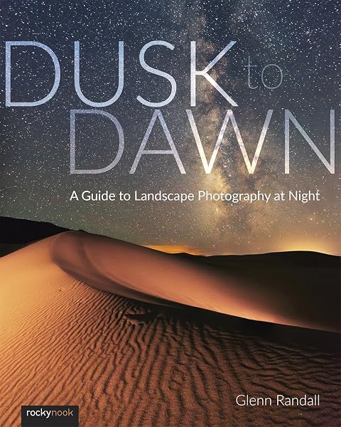 Cover of Dusk to Dawn: A Guide to Landscape Photography at Night