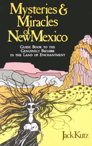 Cover of Mysteries and Miracles of New Mexico: A Guide Book to the Genuinely Bizarre, in the Land of Enchantment
