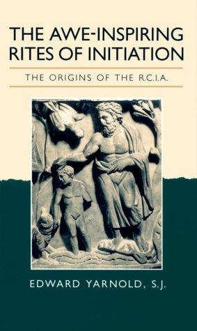 Cover of The Awe-Inspiring Rites of Initiation: The Origins of the RCIA, Second Edition