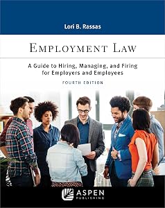 Employment Law: A Guide to Hiring, Managing, and Firing for Employers and Employees