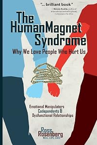 The Human Magnet Syndrome: Why We Love People Who Hurt Us