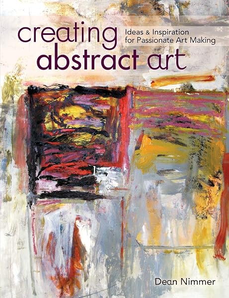 Cover of Creating Abstract Art: Ideas and Inspirations for Passionate Art-Making