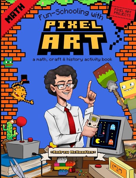 Cover of Fun-Schooling With Pixel Art - A Math, Craft & History Activity Book: Full Color! 15 Projects - Minecraft, Mosaics, Beadwork, Cross Stitch, Gelatin Sculptures and More!