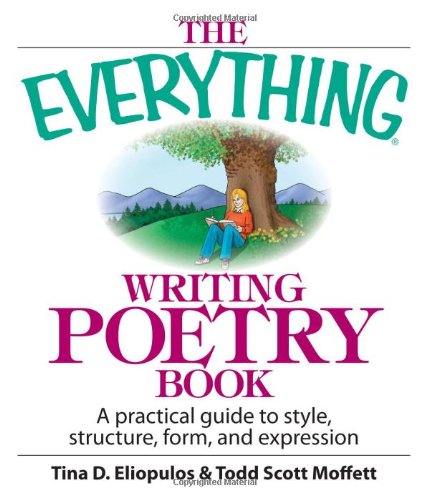 Cover of The Everything Writing Poetry Book: A Practical Guide To Style, Structure, Form, And Expression