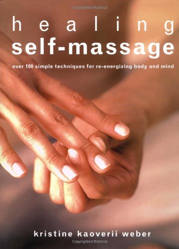 Cover of Healing Self-Massage: Over 100 Simple Techniques For Re-Energizing Body And Mind