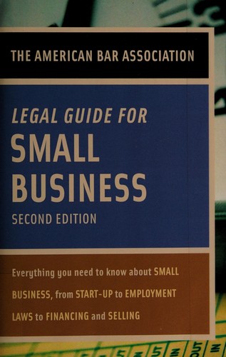 Cover of American Bar Association Legal Guide for Small Business, Second Edition: Everything You Need to Know About Small Business, from Start-Up to Employment La ws to Financing and Selling