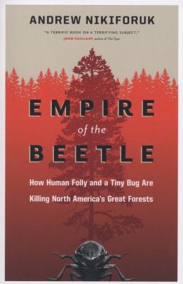 Cover of Empire of the Beetle: How Human Folly and a Tiny Bug Are Killing North America's Great Forests (David Suzuki Institute)