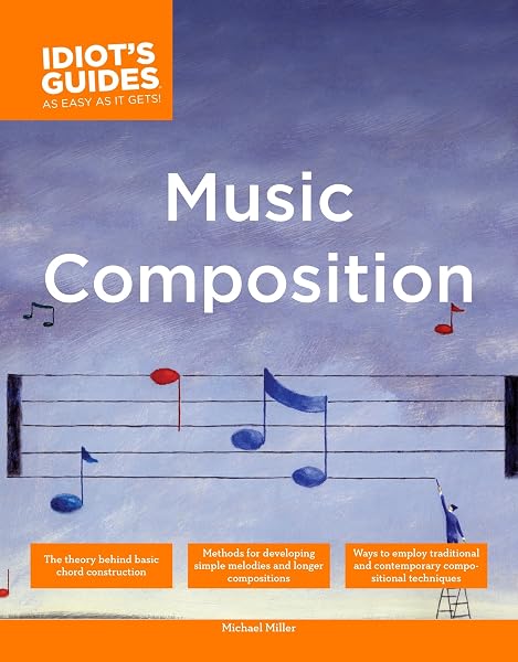 Cover of The Complete Idiot's Guide to Music Composition: Methods for Developing Simple Melodies and Longer Compositions