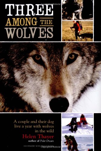 Cover of Three Among the Wolves: A Couple and Their Dog Live a Year with Wolves in the Wild