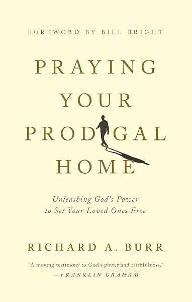 Cover of Praying Your Prodigal Home: Unleashing God's Power to Set Your Loved Ones Free
