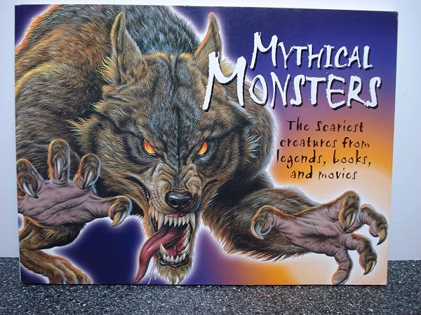 Cover of Mythical Monsters : The Scariest Creatures from Legends, Books, and Movies