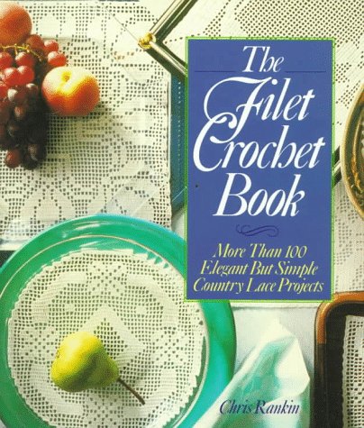Cover of The Filet Crochet Book: More Than 100 Elegant but Simple Country Lace Projects