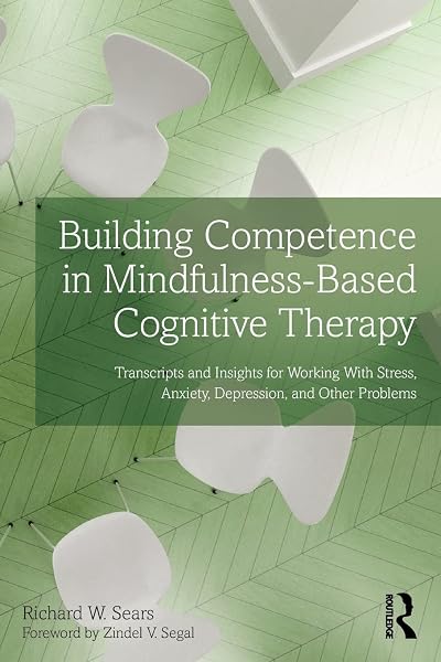 Cover of Building Competence in Mindfulness-Based Cognitive Therapy: Transcripts and Insights for Working With Stress, Anxiety, Depression, and Other Problems