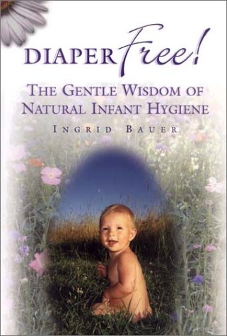 Cover of Diaper Free! The Gentle Wisdom of Natural Infant Hygiene