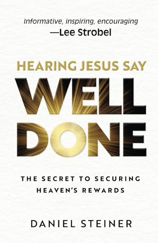 Cover of Hearing Jesus Say Well Done: The Secret to Securing Heaven's Rewards