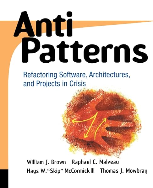 Cover of AntiPatterns: Refactoring Software, Architectures, and Projects in Crisis [Paperback] Brown, William J.; Malveau, Raphael C.; McCormick, Hays W. "Skip" and Mowbray, Thomas J.