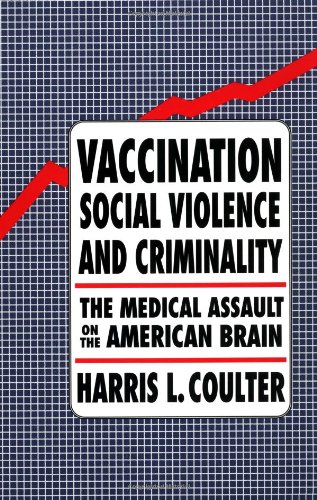 Cover of Vaccination, Social Violence, and Criminality: The Medical Assault on the American Brain