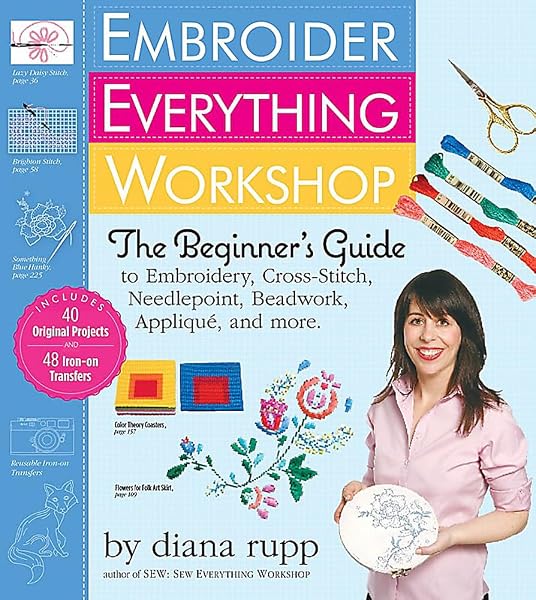 Cover of Embroider Everything Workshop: The Beginner's Guide to Embroidery, Cross-Stitch, Needlepoint, Beadwork, Applique, and More Rupp, Diana