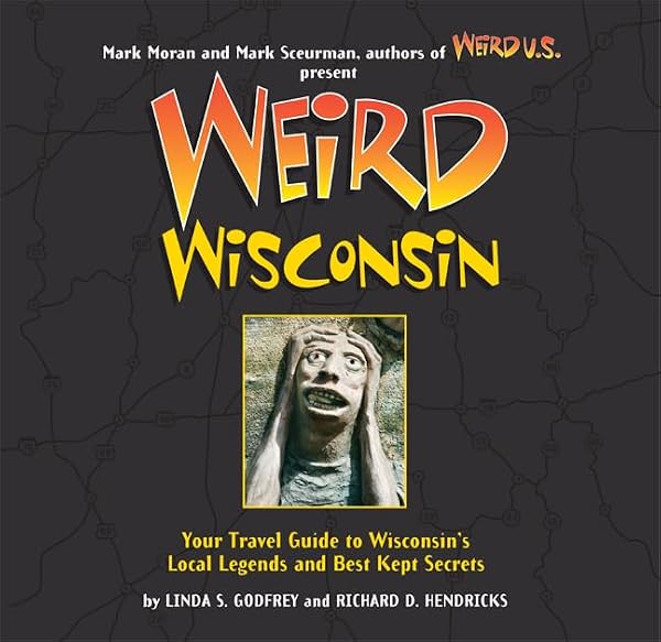 Cover of Weird Wisconsin: Your Travel Guide to Wisconsin's Local Legends and Best Kept Secrets (Volume 20)