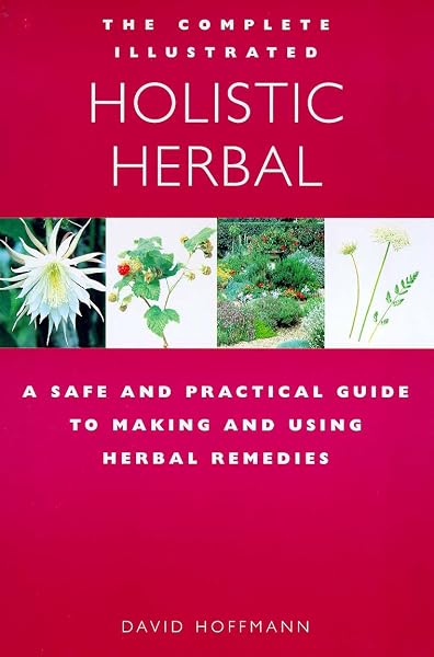 Cover of The Complete Illustrated Guide to Holistic Herbal: A Safe and Practical Guide to Making and Using Herbal Remedies [Paperback] Hoffman, David