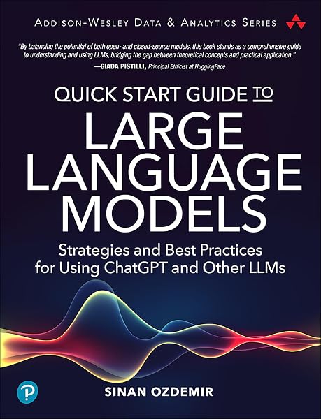 Cover of Quick Start Guide to Large Language Models: Strategies and Best Practices for Using ChatGPT and Other LLMs (Addison-Wesley Data & Analytics Series)