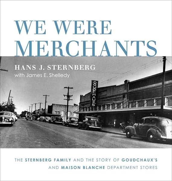 Cover of We Were Merchants: The Sternberg Family and the Story of Goudchaux's and Maison Blanche Department Stores