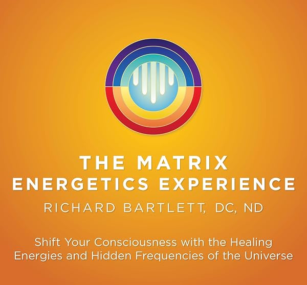 Cover of The Matrix Energetics Experience Kit: Shift Your Consciousness with the Healing Energies and Hidden Frequencies of the Universe