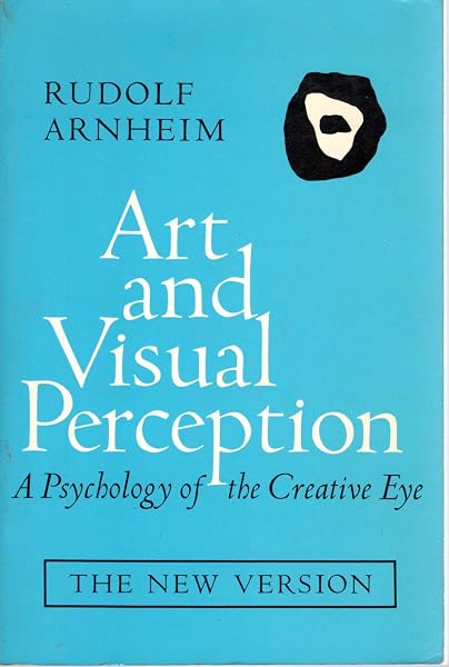 Cover of Art and Visual Perception: A Psychology of the Creative Eye, The New Version, Second edition, Revised and Enlarged