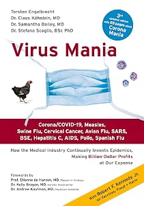 Virus Mania: Corona/COVID-19, Measles, Swine Flu, Cervical Cancer, Avian Flu, SARS, BSE, Hepatitis C, AIDS, Polio, Spanish Flu. How the Medical ... Making Billion-Dollar Profits At Our Expense [Paperback] Engelbrecht, Torsten; Köhnlein, Claus; Bailey, Samantha and Scoglio, Stefano