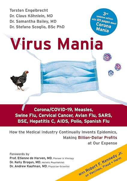 Cover of Virus Mania: Corona/COVID-19, Measles, Swine Flu, Cervical Cancer, Avian Flu, SARS, BSE, Hepatitis C, AIDS, Polio, Spanish Flu. How the Medical ... Making Billion-Dollar Profits At Our Expense [Paperback] Engelbrecht, Torsten; Köhnlein, Claus; Bailey, Samantha and Scoglio, Stefano