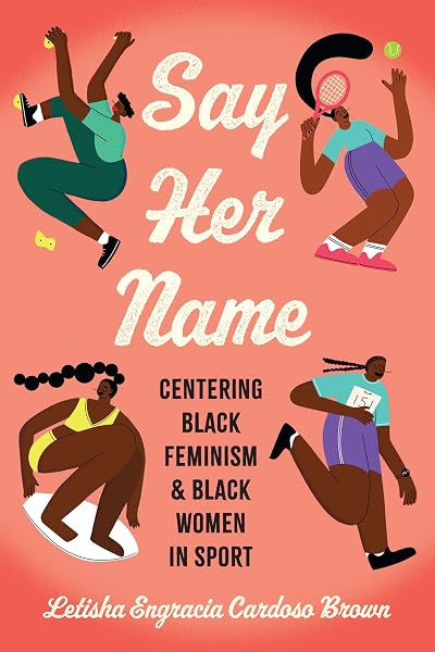 Cover of Say Her Name: Centering Black Feminism and Black Women in Sport (Critical Issues in Sport and Society)