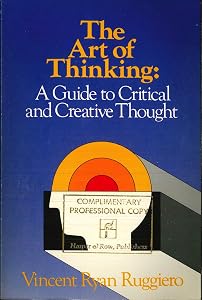 The Art of Thinking: A Guide to Critical and Creative Thought