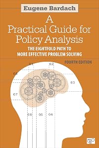A Practical Guide for Policy Analysis: The Eightfold Path to More Effective Problem Solving