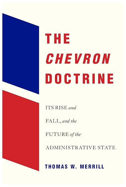 Cover of The Chevron Doctrine: Its Rise and Fall, and the Future of the Administrative State