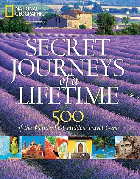 Cover of Secret Journeys of a Lifetime: 500 of the World's Best Hidden Travel Gems