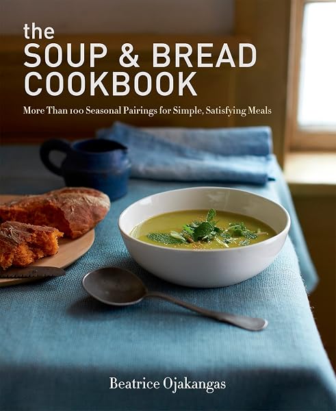 Cover of The Soup & Bread Cookbook: More Than 100 Seasonal Pairings for Simple, Satisfying Meals