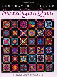 Foundation Pieced Stained Glass Quilts by Liz Schwartz (1998-05-04)