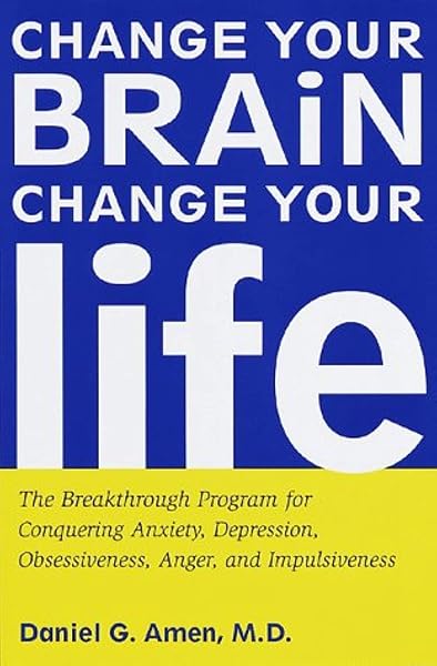 Cover of Change Your Brain, Change Your Life: The Breakthrough Program for Conquering Anxiety, Depression, Obsessiveness, Anger, and Impulsiveness