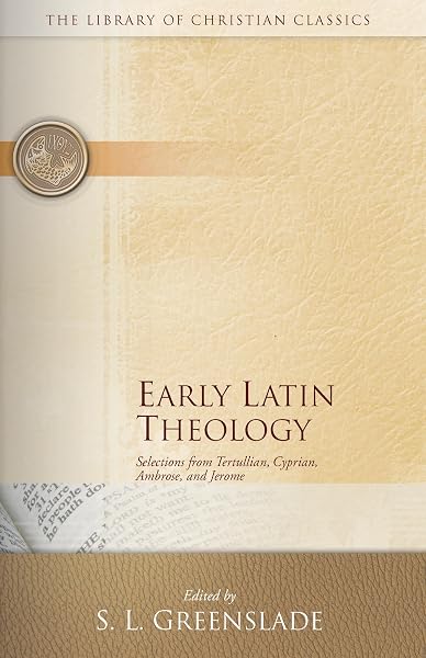 Cover of Early Latin Theology: Selections from Tertullian, Cyprian, Ambrose and Jerome (Library of Christian Classics)