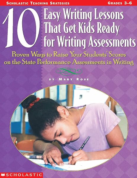 Cover of 10 Easy Writing Lessons That Get Kids Ready for Writing Assessments: Proven Ways to Raise Your Students' Scores on the State Performance Assessments in Writing