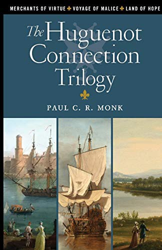 Cover of The Huguenot Connection Trilogy: Books 1 - 3: Includes: Merchants of Virtue, Voyage of Malice, Land of Hope