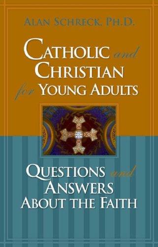 Cover of Catholic and Christian for Young Adults: Questions and Answers About the Faith