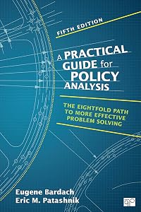 A Practical Guide for Policy Analysis: The Eightfold Path to More Effective Problem Solving